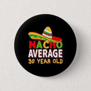 Badge Rond 5 Cm Nacho Moyenne 30 Ans Cinco De Mayo 30ème Naissance