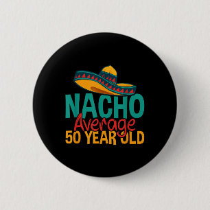 Badge Rond 5 Cm Nacho Moyenne 50 Ans Cinco De Mayo 50ème Naissance