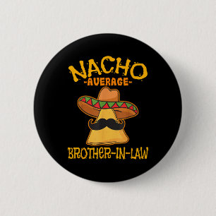 Badge Rond 5 Cm Nacho Moyenne beau-frère dans la belle-famille mex