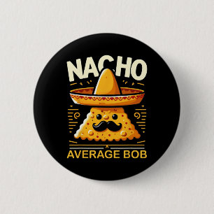 Badge Rond 5 Cm Nacho Moyenne Bob Nom personnalisé Funny Mexicain