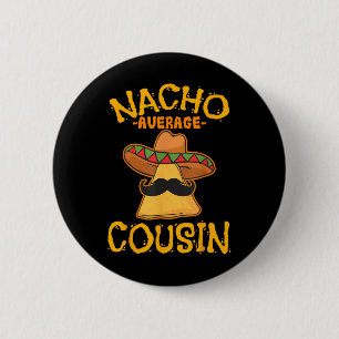 Badge Rond 5 Cm Nacho Moyenne Cousin Mexicain Cuz Cinco De Mai