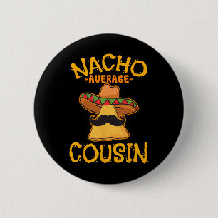 Badge Rond 5 Cm Nacho Moyenne Cousin Mexicain Cuz Cinco De Mai