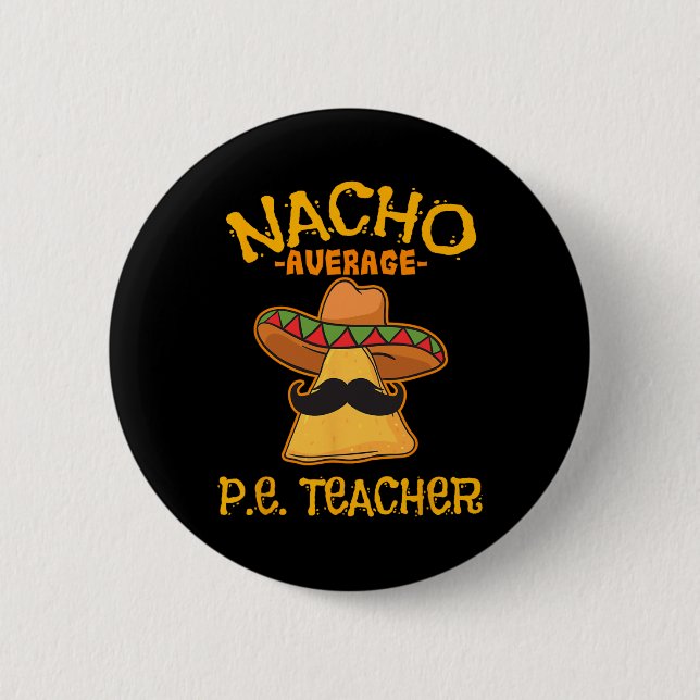 Badge Rond 5 Cm Nacho Moyenne P.e. Enseignant Mexicain Cinco De Ma (Devant)