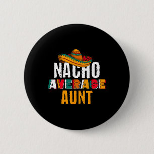 Badge Rond 5 Cm Nacho Moyenne Tante Cinco De Mayo Drôle Mexicain L