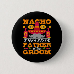 Badge Rond 5 Cm Nacho Père Moyen De Groom Cinco De Mayo Mexica