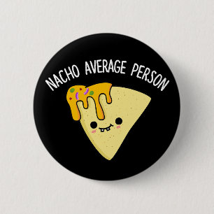 Badge Rond 5 Cm Nacho Personne moyenne Funky Food Pun Dark BG