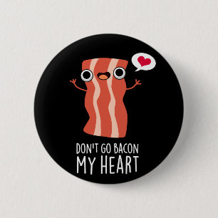 Badge Rond 5 Cm N'allez pas Bacon Mon coeur amusant jeu de nourrit