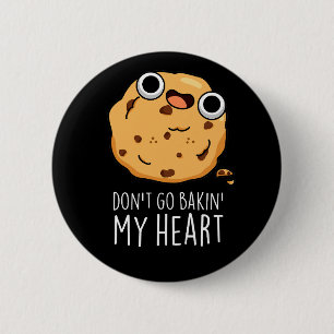 Badge Rond 5 Cm N'allez pas Bakin Mon Coeur Funny Cookie Pun Dark 