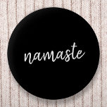 Badge Rond 5 Cm Namaste | Black Yoga Modern Spiritual Meditation<br><div class="desc">Simple, stylish "namaste" quote art design in modern minimalist handwritten script typography on a bold black background. The slogan can easily be personalized with your own words for a perfect gift for a yoga bunny or pilates lover! Namasté literally means "greetings to you." In the Vedas, namaste mostly occurs as...</div>
