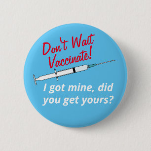 Badge Rond 5 Cm N'attendez pas le vaccin que j'ai été vacciné