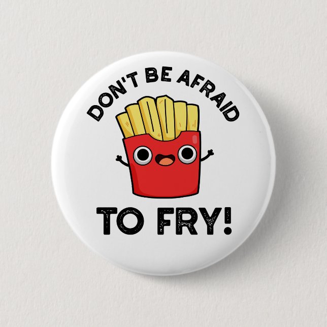 Badge Rond 5 Cm N'ayez pas peur de frire Funny French Fries Pun (Devant)