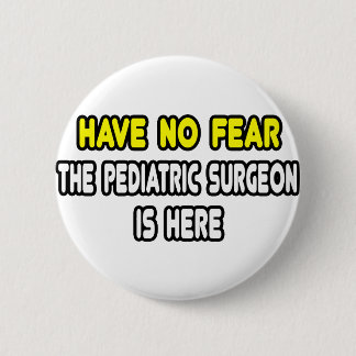 Badge Rond 5 Cm N'Ayez Pas Peur, Le Chirurgien Pédiatrique Est Là