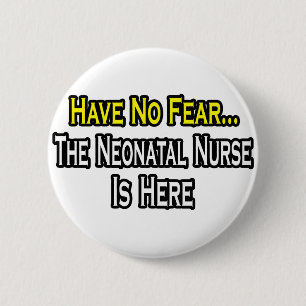 Badge Rond 5 Cm N'Ayez Pas Peur, L'Infirmière Néonatale Est Ici