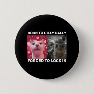 Badge Rond 5 Cm Né À Dilly Dally Obligé De Verrouiller Dans Le Mèm