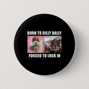 Badge Rond 5 Cm Né À Dilly Dally Obligé De Verrouiller Dans Le Mèm