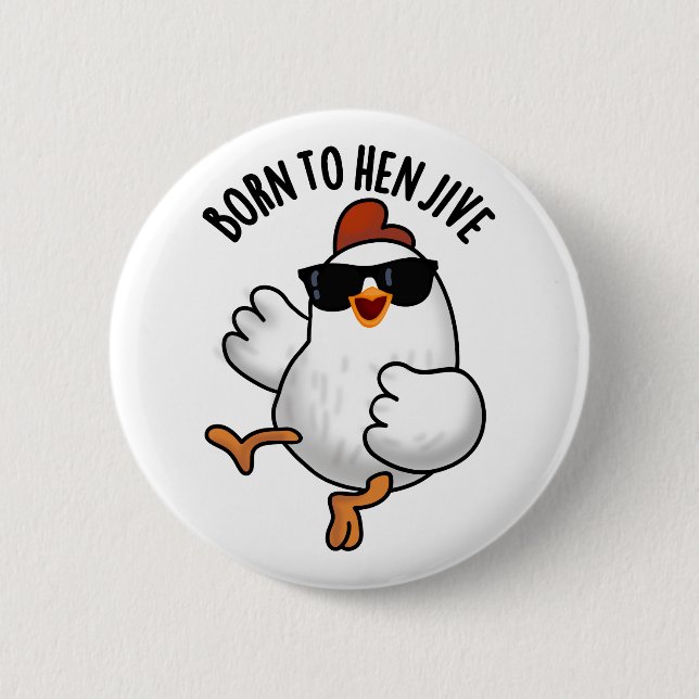 Badge Rond 5 Cm Né À Hen Jive Drôle Pun De Poulet (Devant)