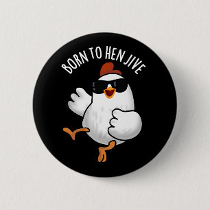 Badge Rond 5 Cm Né À Hen Jive Funny Pun De Poulets Dark BG