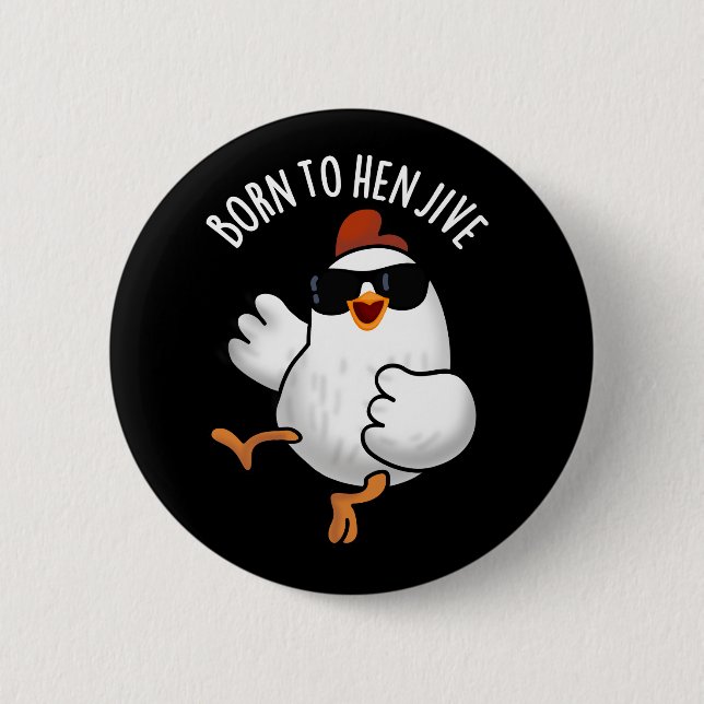 Badge Rond 5 Cm Né À Hen Jive Funny Pun De Poulets Dark BG (Devant)