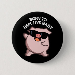 Badge Rond 5 Cm Né À Jambon Jive Baby Funny Pig Pun Dark BG