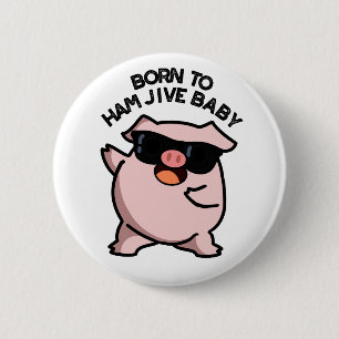 Badge Rond 5 Cm Né À Jambon Jive Bébé Drôle Pun de porc