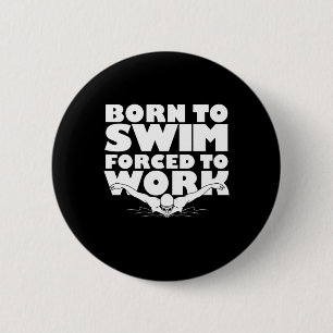 Badge Rond 5 Cm Né À La Nage Obligé De Travailler