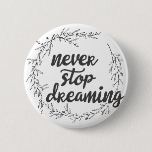 Badge Rond 5 Cm Ne cessez jamais de rêver