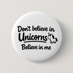 Badge Rond 5 Cm Ne croyez pas aux licornes - Croyez en moi