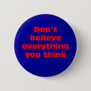 Badge Rond 5 Cm Ne croyez pas que tout que vous pensez