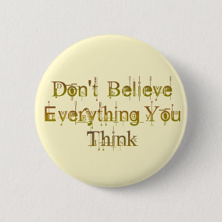 Badge Rond 5 Cm Ne croyez pas que tout que vous pensez