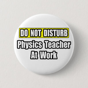 Badge Rond 5 Cm Ne Dérangez Pas...Professeur De Physique Au Trava
