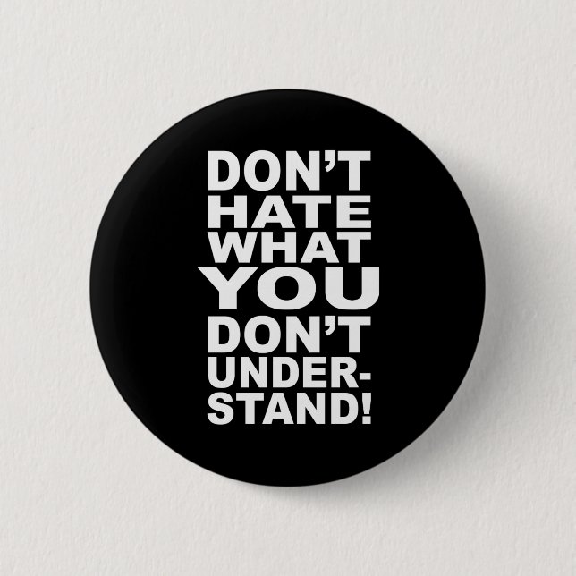 Badge Rond 5 Cm Ne détestez pas ce que vous ne comprenez pas  (Devant)