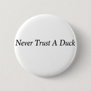 Badge Rond 5 Cm Ne fais jamais confiance à un canard ! !
