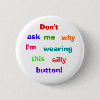 Badge Rond 5 Cm Ne fait pas, demander, je, pourquoi, je suis,