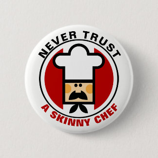 Badge Rond 5 Cm Ne jamais faire confiance à un bouton Chef maigre