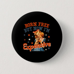 Badge Rond 5 Cm Né libre mais maintenant je suis cher 4 juillet po