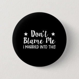 Badge Rond 5 Cm Ne me blâme pas d'être marié à ça