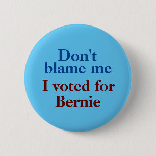 Badge Rond 5 Cm Ne me blâme pas, j'ai voté pour Bernie