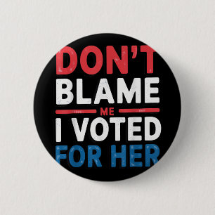 Badge Rond 5 Cm Ne Me Blâmez Pas J'Ai Voté Pour Sa Femme Politique