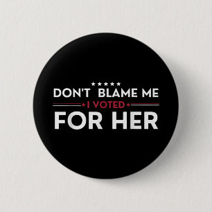 Badge Rond 5 Cm Ne Me Blâmez Pas J'Ai Voté Pour Sa Pol Drôle Anti