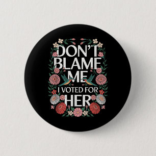 Badge Rond 5 Cm Ne Me Blâmez Pas J'Ai Voté Pour Son Anti-Trump J'A