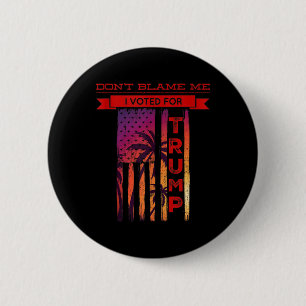 Badge Rond 5 Cm Ne Me Blâmez Pas J'Ai Voté Pour Trump Palm Tree Am