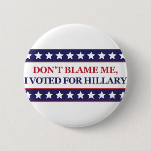 Badge Rond 5 Cm Ne me blâmez pas que j'ai voté pour Hillary