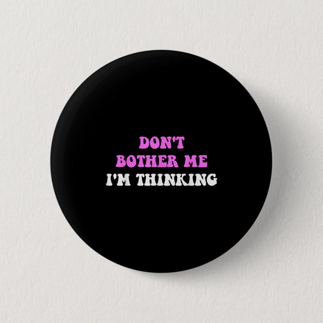 Badge Rond 5 Cm Ne me dérangez pas, je réfléchis Citation  (Devant)