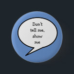 Badge Rond 5 Cm Ne me dis pas de me montrer, la neurodiversité<br><div class="desc">Nous apprenons tous de différentes manières, ce qui fonctionne pour une personne ne fonctionne pas pour la suivante. Sensibilisez et obtenez le soutien et la compréhension dont vous avez besoin avec le badge "Ne me dites pas, montrez-moi". J'ai conçu cette broche en bleu de fleur de maïs, cependant, vous pouvez...</div>