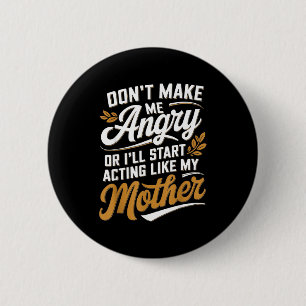 Badge Rond 5 Cm Ne Me Fâchez Pas Ou J'Agirai Comme Ma Mère Amusant