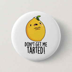Badge Rond 5 Cm Ne me fais pas tarter Funny Lemon Pun