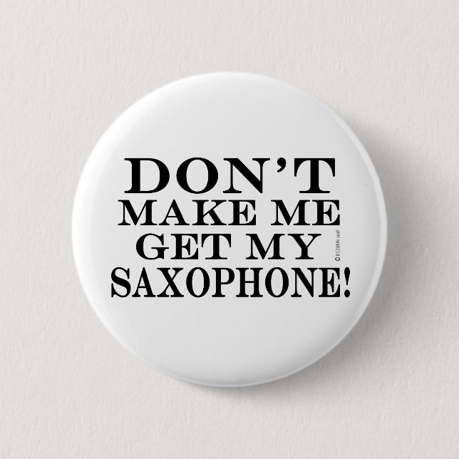 Badge Rond 5 Cm Ne Me Faites Pas Obtenir Mon Saxophone (Devant)