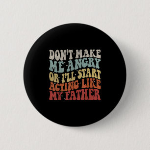Badge Rond 5 Cm Ne me mettez pas en colère ou j'agirai comme mon p