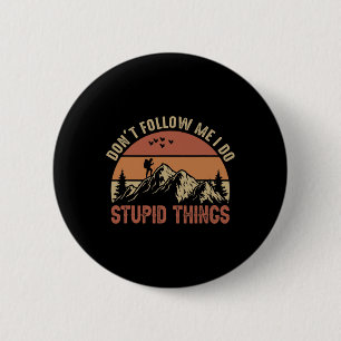 Badge Rond 5 Cm Ne me suivez pas je fais des choses idiotes randon