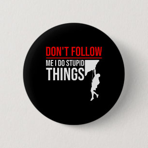 Badge Rond 5 Cm Ne me suivez pas je fais des choses stupides Grimp